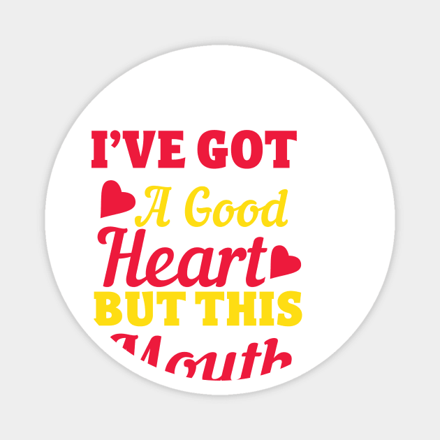 I've Got A Good Heart But This Mouth Magnet by badrianovic